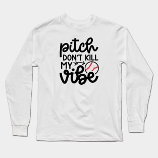 Pitch Don’t Kill My Vibe Baseball Softball Cute Funny Long Sleeve T-Shirt